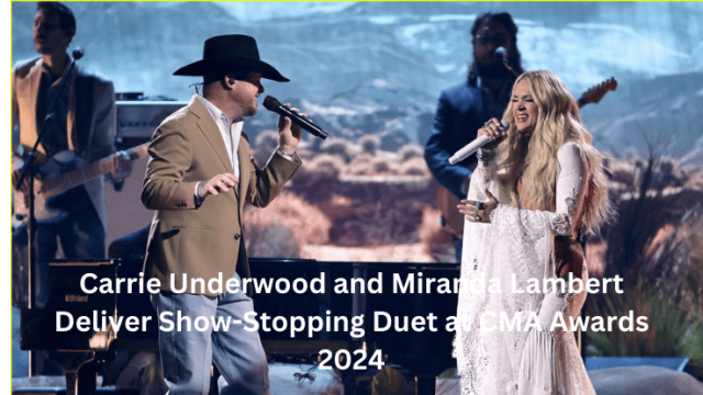 Carrie Underwood and Miranda Lambert Deliver Show-Stopping Duet at CMA Awards 2024